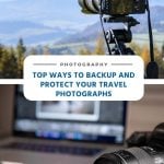 Top Ways to Backup and Protect Your Travel Photographs