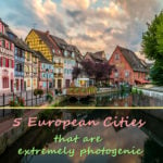 Five European Cities that are Extremely Photogenic