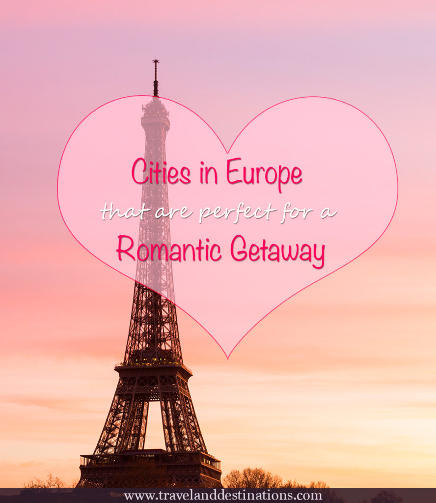 Cities in Europe that are perfect for a Romantic Getaway Travel and