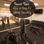 Travel Tips - How to Stay Fit Whilst Travelling