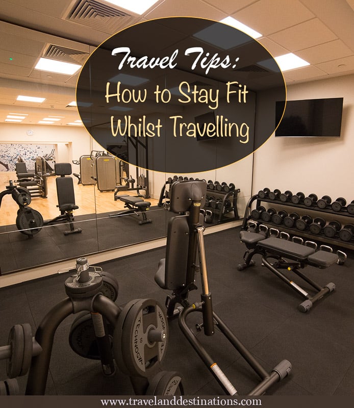 Travel Tips: How to Stay Fit Whilst Travelling