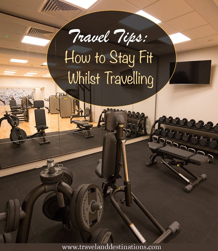 Travel Tips - How to Stay Fit Whilst Travelling
