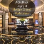 A City Break Staying at the Mandarin Oriental, Kuala Lumpur