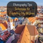 Photography Tips -Techniques for Capturing City Skylines