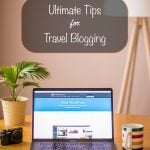 Ultimate Tips for Travel Blogging