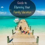 Guide to planning your family vacation