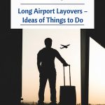 Long Airport Layovers – Ideas of Things to Do