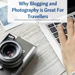 Why Blogging and Photography is Great For Travellers