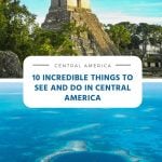 10 Incredible Things to See and Do in Central America