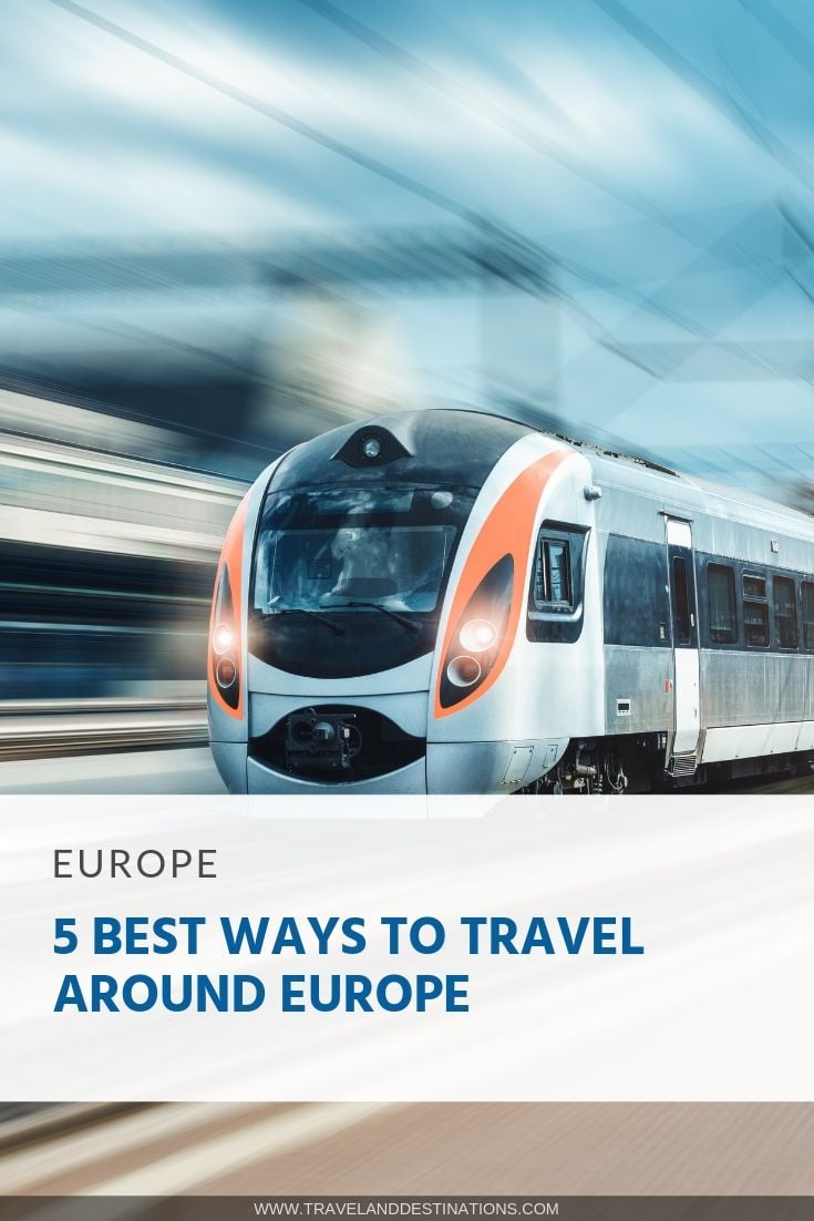 5 Best Ways to Travel Around Europe (Including Tips & Other Useful Info