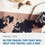 50 Top Travel Tips That Will Help You Travel like a Pro