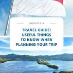 Indonesia Travel Guide - Useful Things to Know When Planning Your Trip